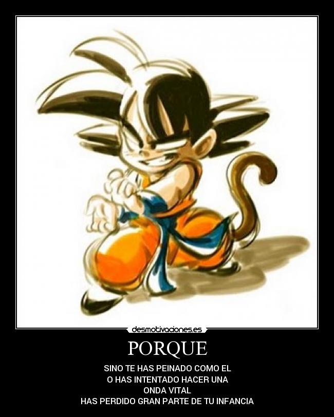 PORQUE - SINO TE HAS PEINADO COMO EL
O HAS INTENTADO HACER UNA
ONDA VITAL
HAS PERDIDO GRAN PARTE DE TU INFANCIA