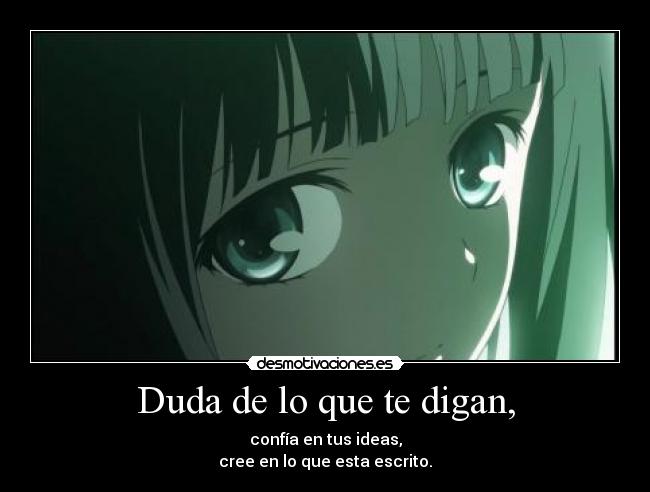 Duda de lo que te digan, -