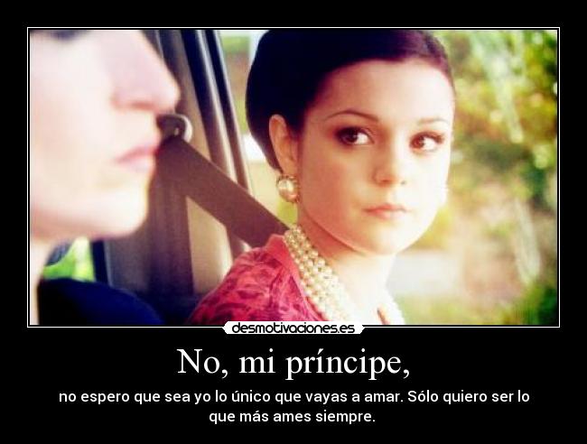 No, mi príncipe, -