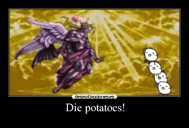 Die potatoes! - 