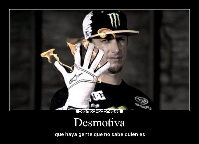 Desmotiva - que haya gente que no sabe quien es