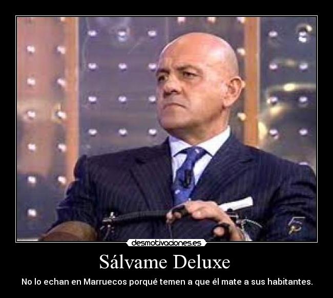 Sálvame Deluxe - No lo echan en Marruecos porqué temen a que él mate a sus habitantes.