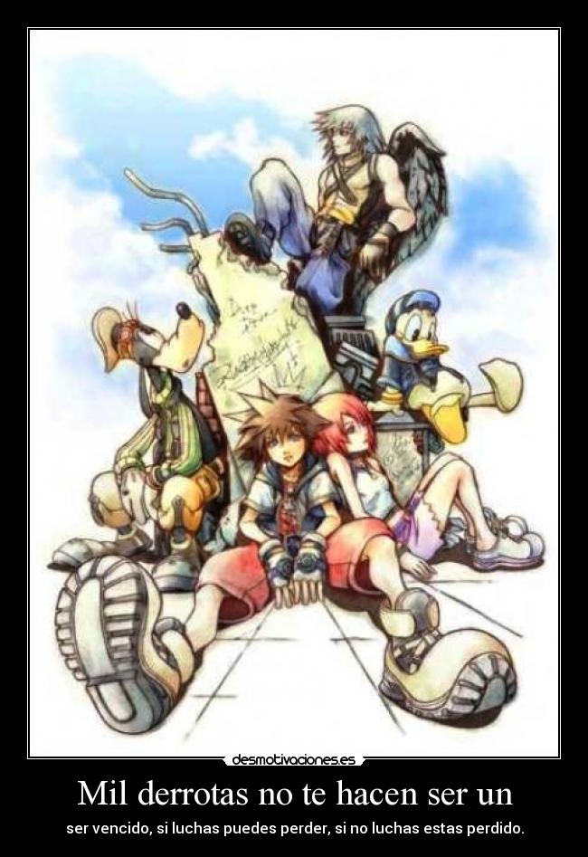 Mil derrotas no te hacen ser un - ser vencido, si luchas puedes perder, si no luchas estas perdido.