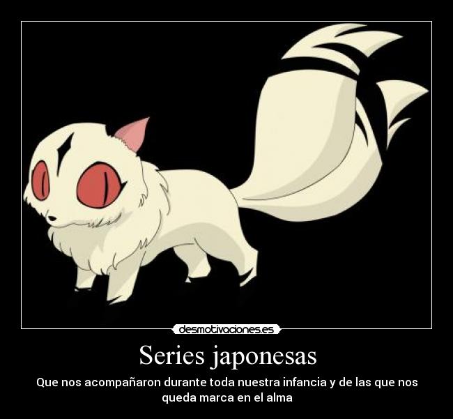 Series japonesas - Que nos acompañaron durante toda nuestra infancia y de las que nos
queda marca en el alma