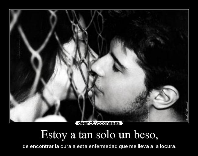 Estoy a tan solo un beso, - 