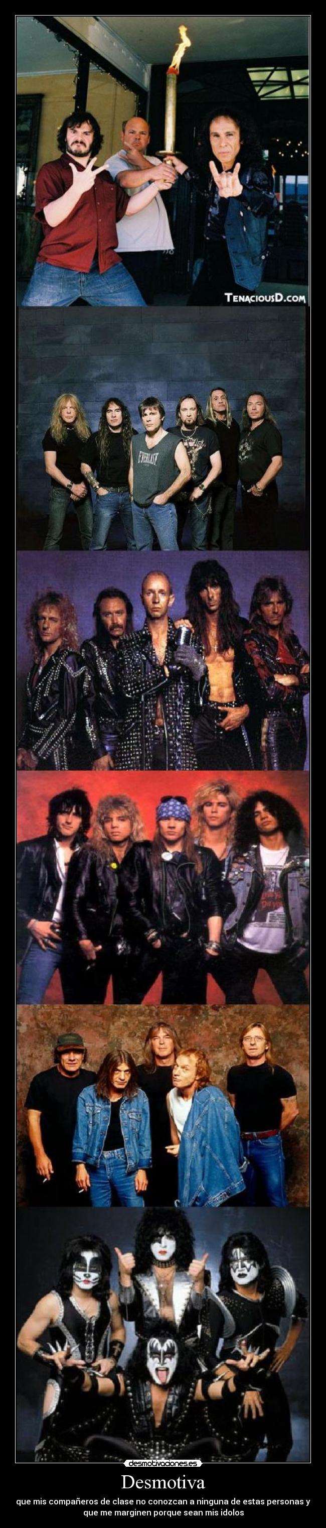 Desmotiva - que mis compañeros de clase no conozcan a ninguna de estas personas y
que me marginen porque sean mis idolos