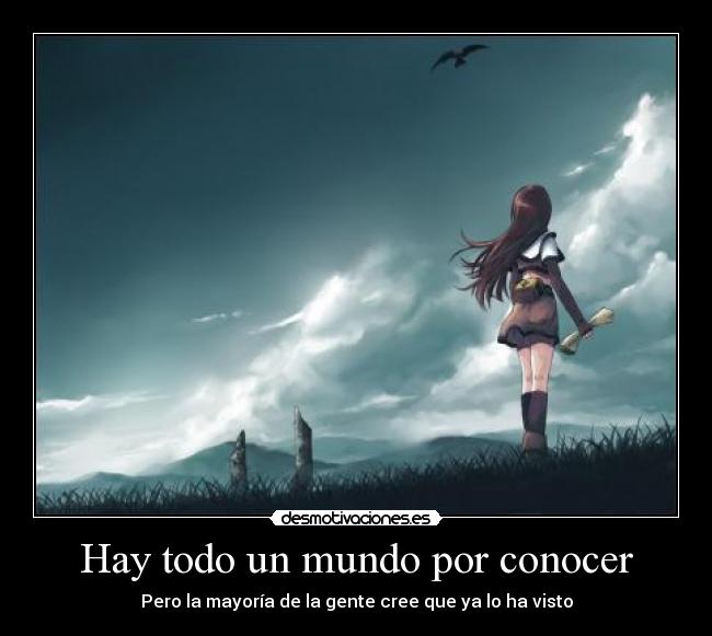 Hay todo un mundo por conocer - Pero la mayoría de la gente cree que ya lo ha visto