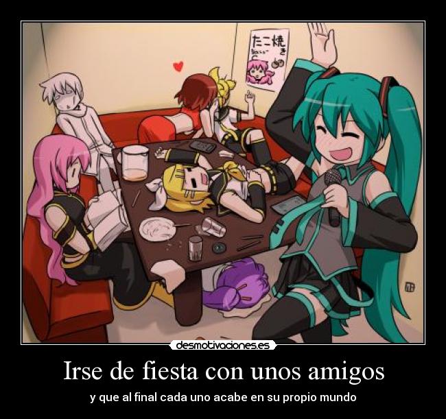 Irse de fiesta con unos amigos - y que al final cada uno acabe en su propio mundo