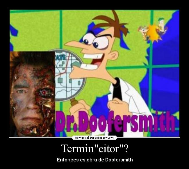 Termineitor? - Entonces es obra de Doofersmith