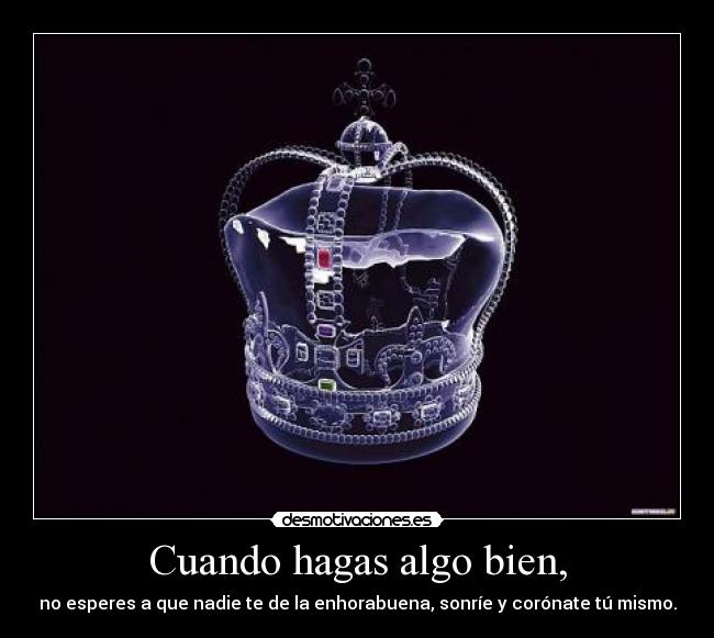 Cuando hagas algo bien, -