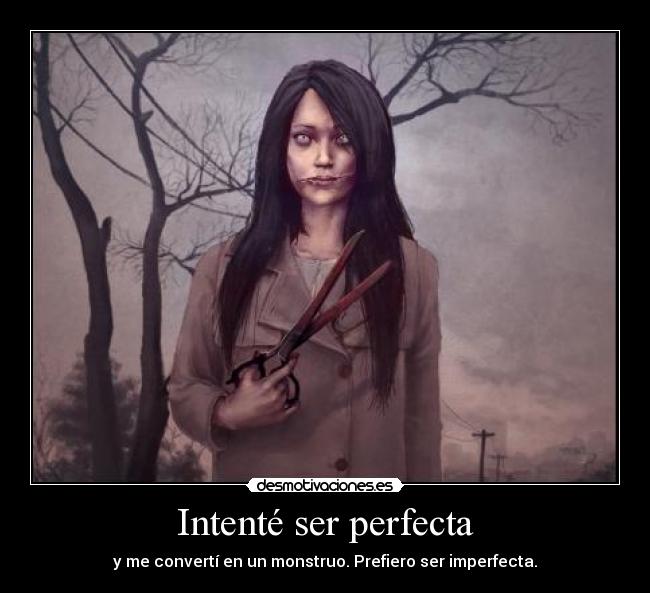 carteles intente ser perfecta me converti en un monstruo prefiero ser imperfecta chica tijeras desmotivaciones