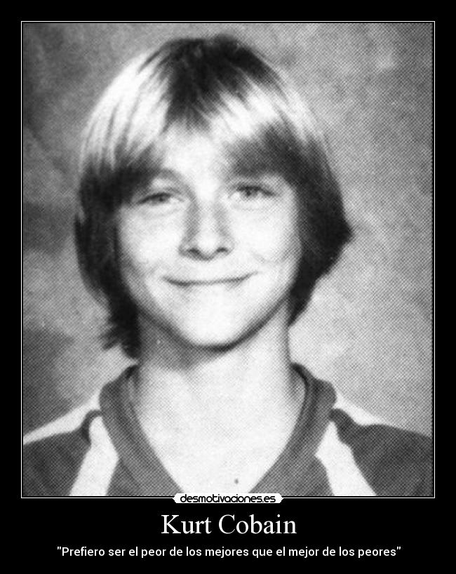 Kurt Cobain - Prefiero ser el peor de los mejores que el mejor de los peores