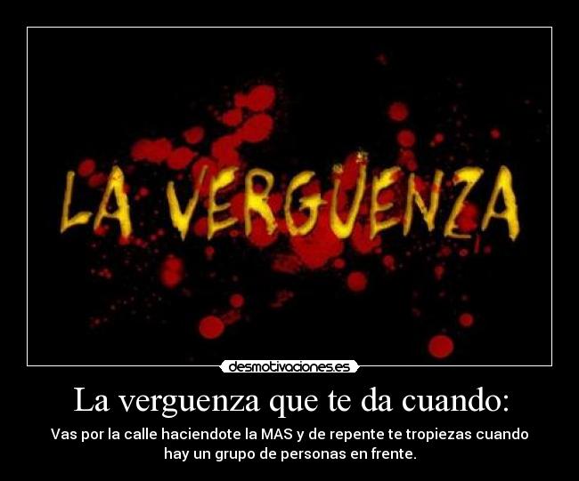 La verguenza que te da cuando: - 