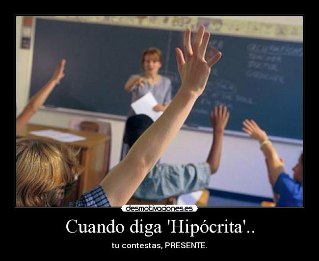 Cuando diga Hipócrita.. -