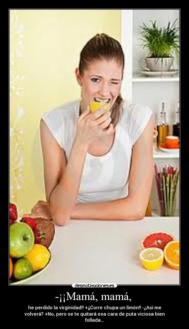 -¡¡Mamá, mamá, -