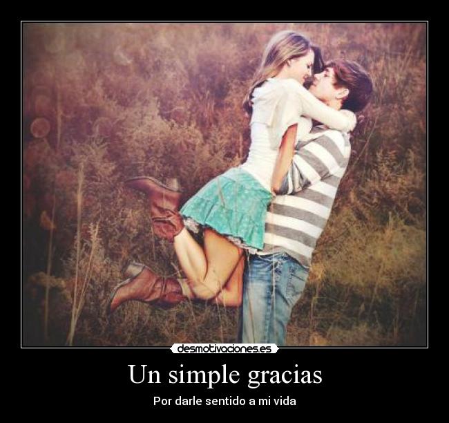 Un simple gracias - Por darle sentido a mi vida
