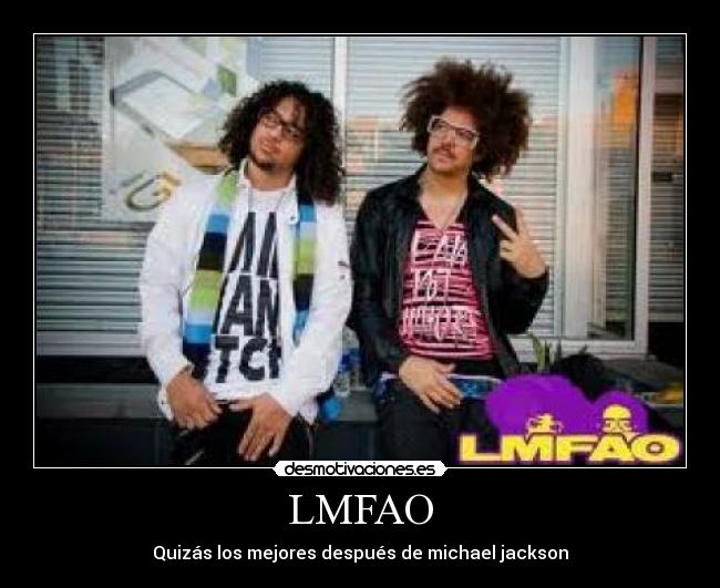 LMFAO - Quizás los mejores después de michael jackson