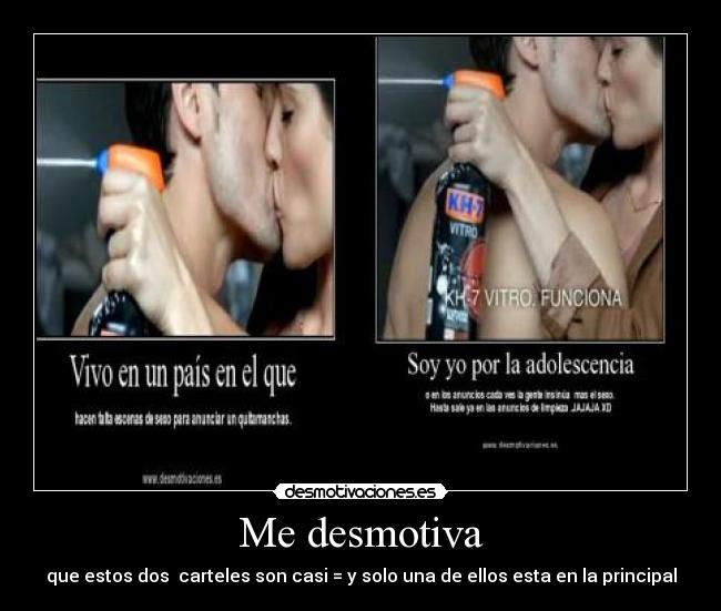 Me desmotiva - que estos dos carteles son casi = y solo una de ellos esta en la principal