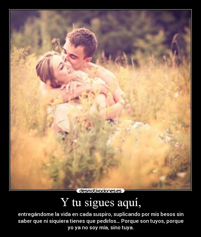 Y tu sigues aquí, - 