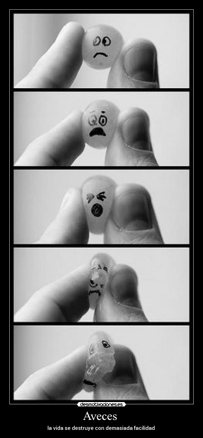 Aveces - la vida se destruye con demasiada facilidad