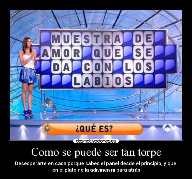 Como se puede ser tan torpe -