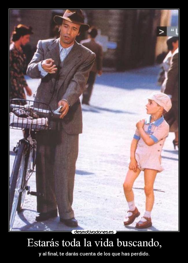 Estarás toda la vida buscando, -