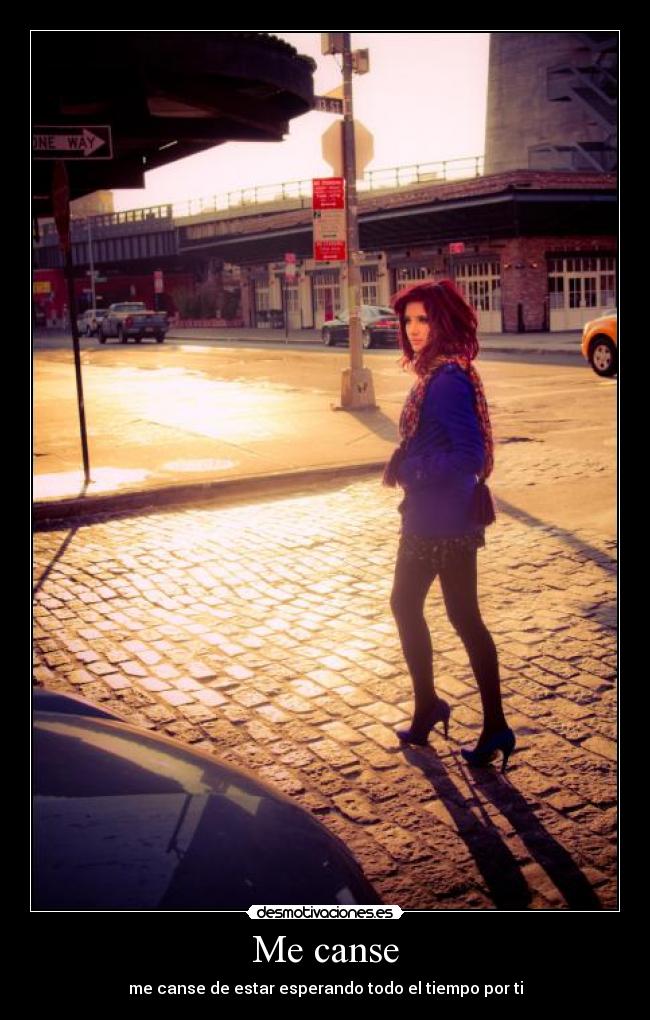 Me canse - me canse de estar esperando todo el tiempo por ti