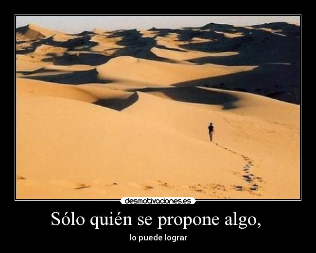 Sólo quién se propone algo, - lo puede lograr