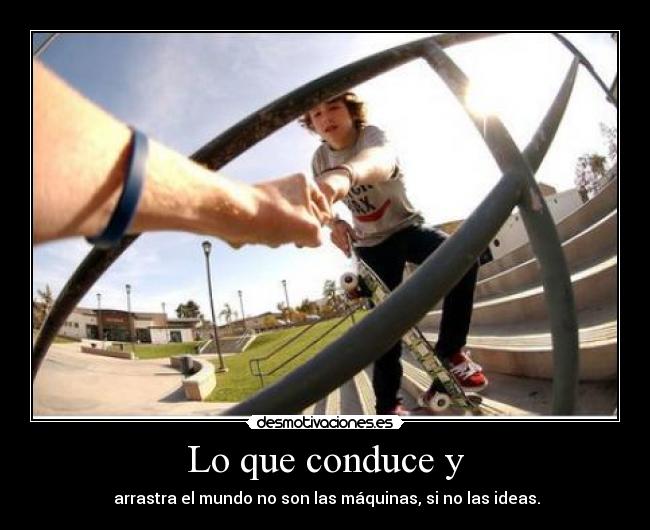 Lo que conduce y -