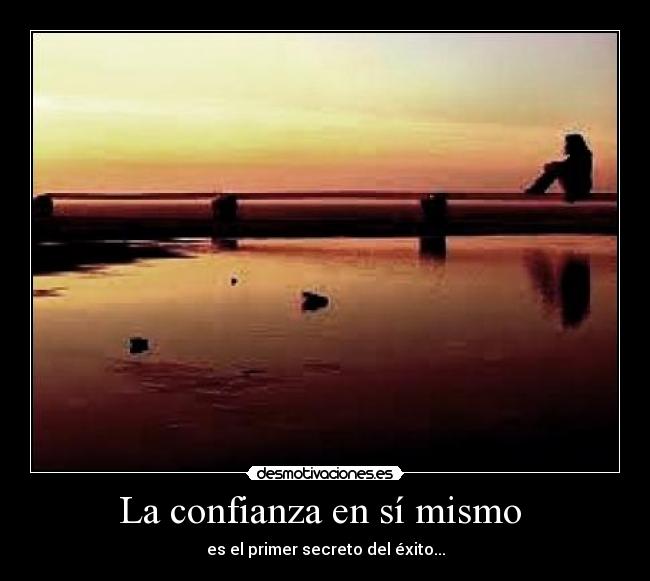 La confianza en sí mismo  - es el primer secreto del éxito...