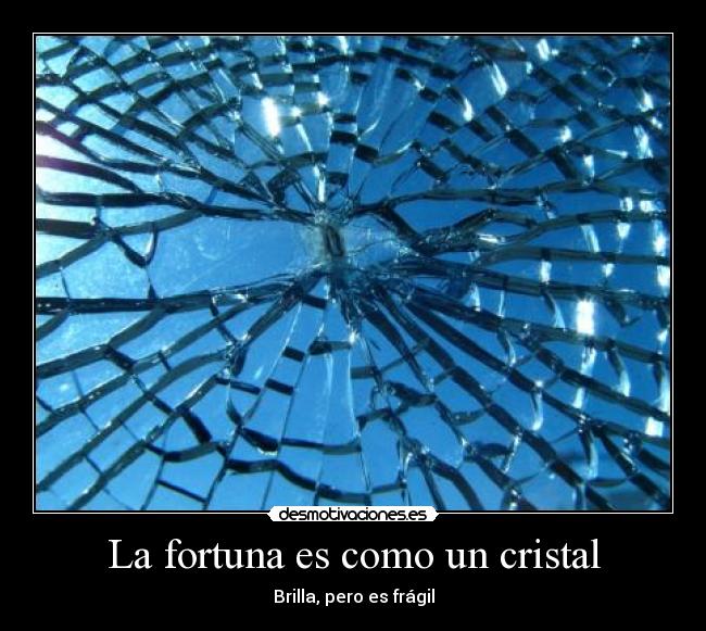 La fortuna es como un cristal -