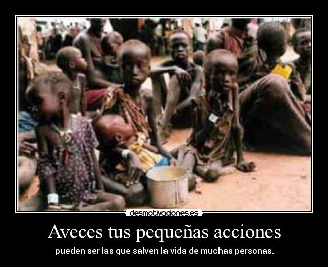 Aveces tus pequeñas acciones -