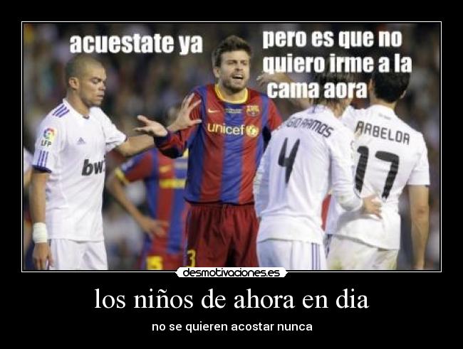 los niños de ahora en dia - no se quieren acostar nunca