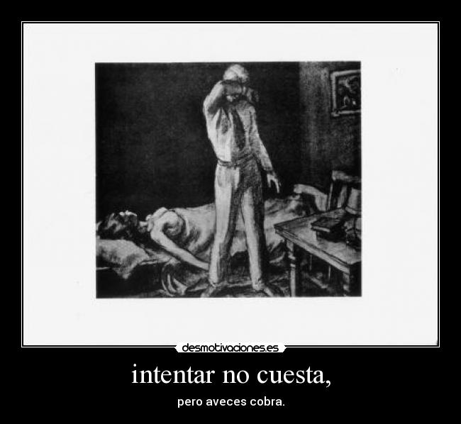 intentar no cuesta, - pero aveces cobra.