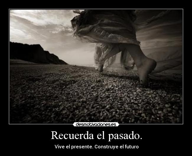 Recuerda el pasado. - 