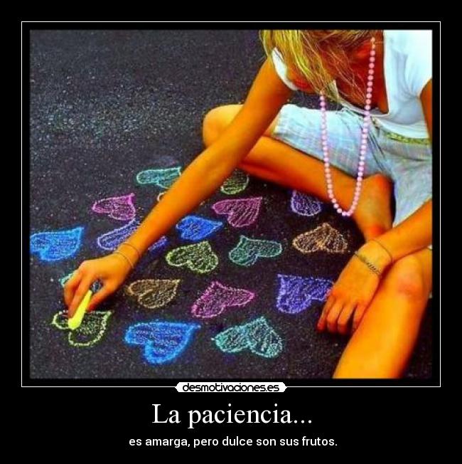 La paciencia... -