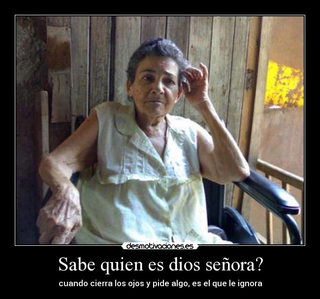 Sabe quien es dios señora? - 