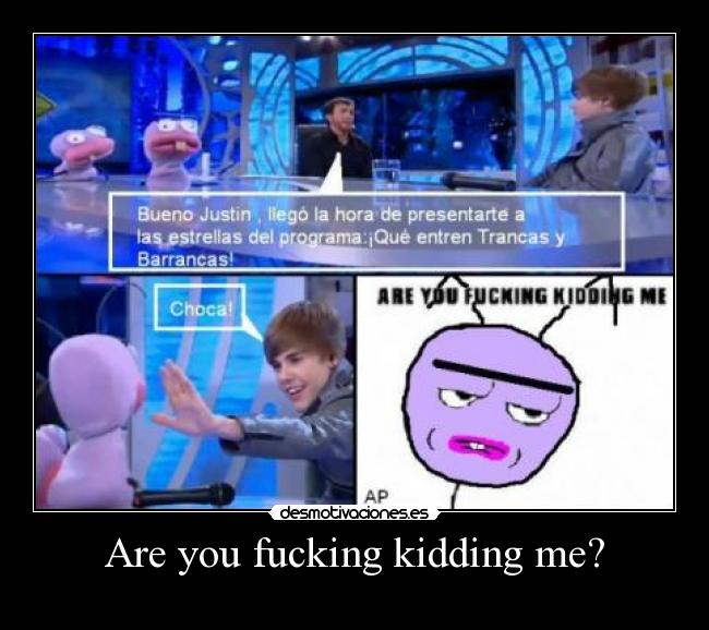 Are you fucking kidding me? -