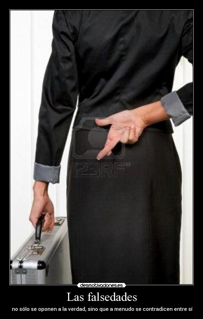 Las falsedades - no sólo se oponen a la verdad, sino que a menudo se contradicen entre sí