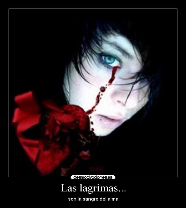 Las lagrimas... - son la sangre del alma