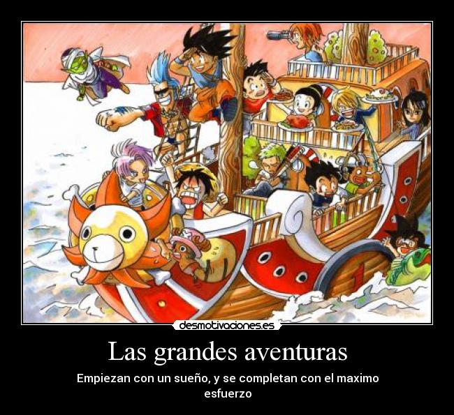 Las grandes aventuras - Empiezan con un sueño, y se completan con el maximo
esfuerzo