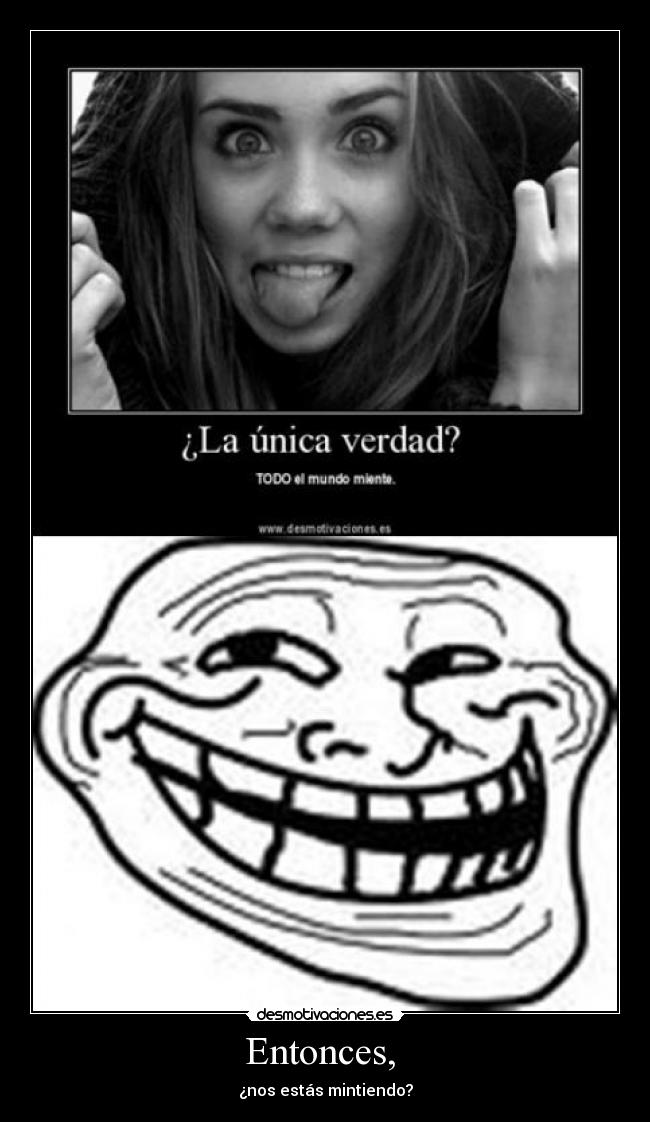 Entonces,  - ¿nos estás mintiendo?