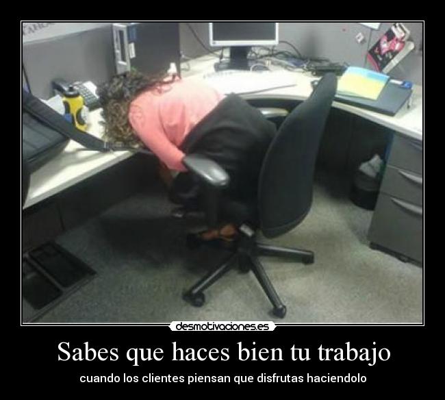 Sabes que haces bien tu trabajo - cuando los clientes piensan que disfrutas haciendolo