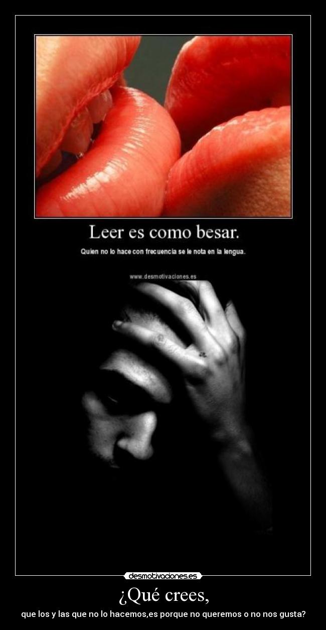 ¿Qué crees, - que los y las que no lo hacemos,es porque no queremos o no nos gusta?