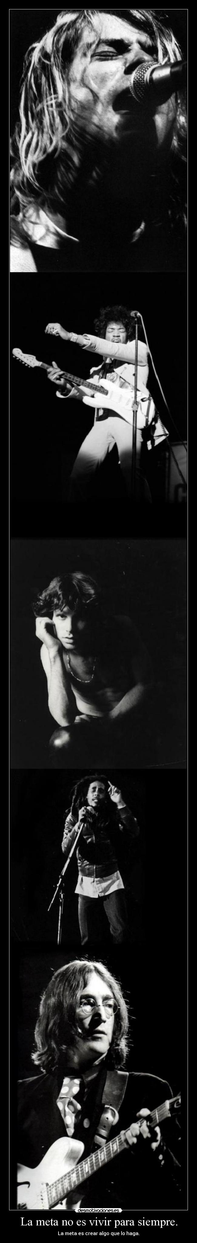 La meta no es vivir para siempre. - 