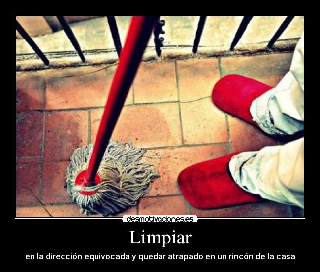 Limpiar - en la dirección equivocada y quedar atrapado en un rincón de la casa