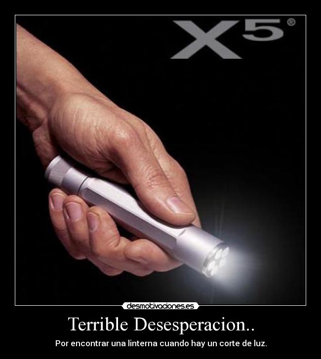Terrible Desesperacion.. -