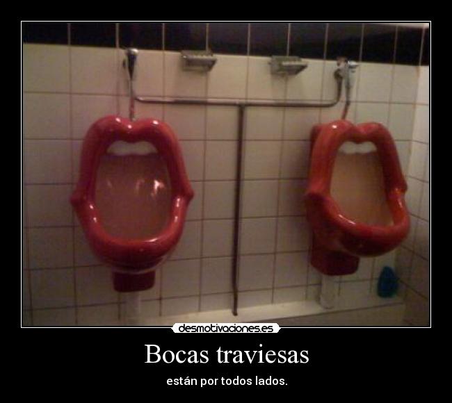 Bocas traviesas - están por todos lados.