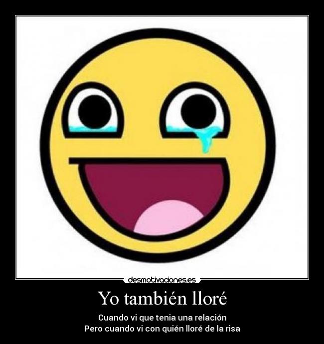 Yo también lloré - Cuando vi que tenia una relación
Pero cuando vi con quién lloré de la risa