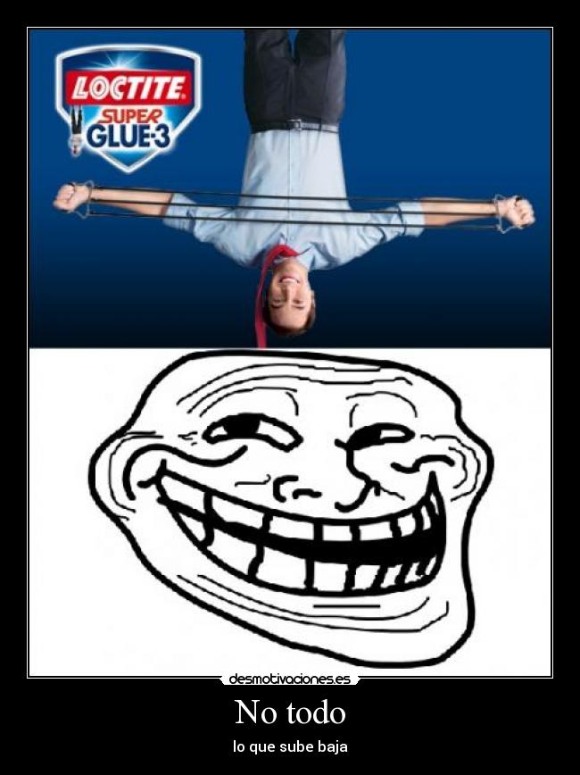 No todo - lo que sube baja